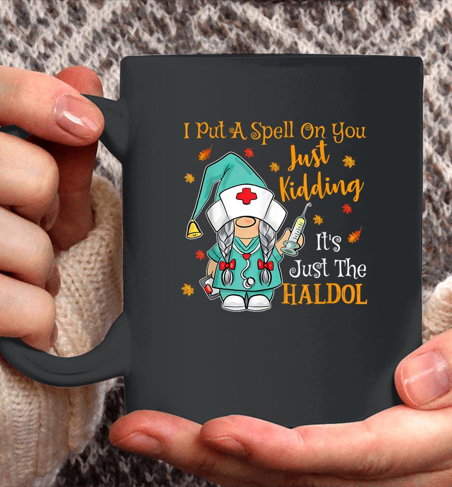 I Put A Spell On You Just Kiddin It's Just The Haldol Coffee Mug