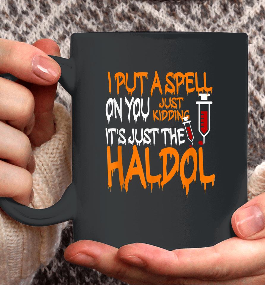 I Put A Spell On You Just Kidding It's Just The Haldol Coffee Mug