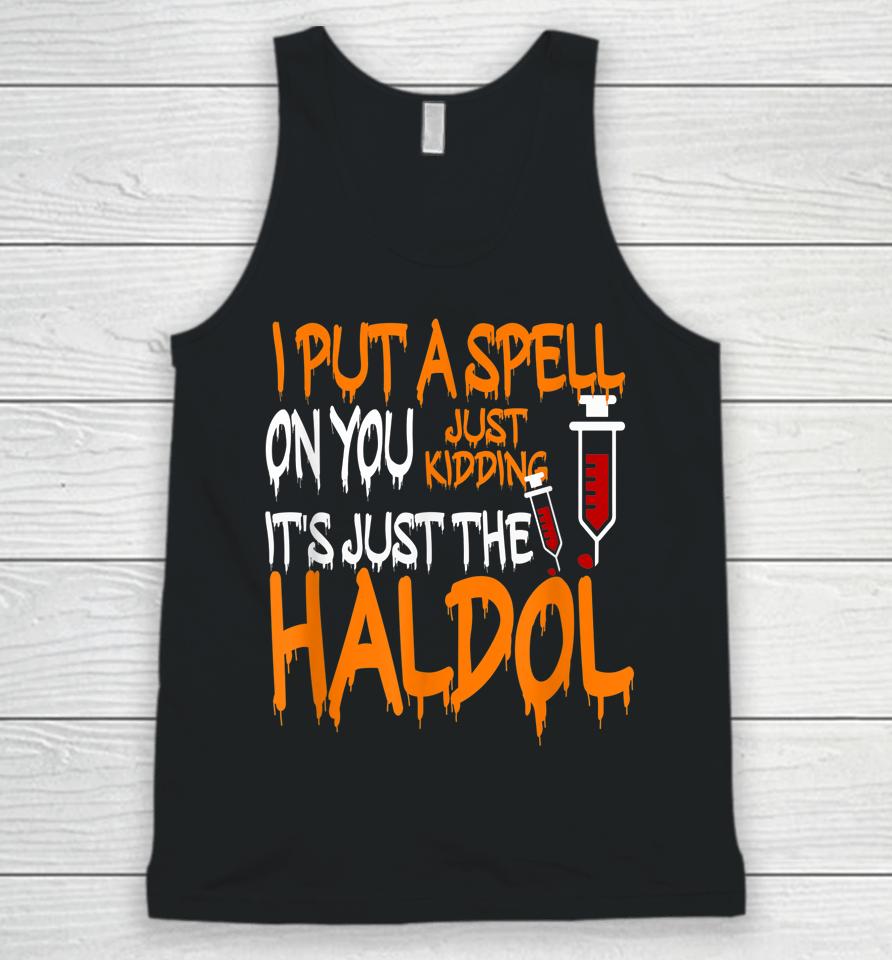 I Put A Spell On You Just Kidding It's Just The Haldol Unisex Tank Top