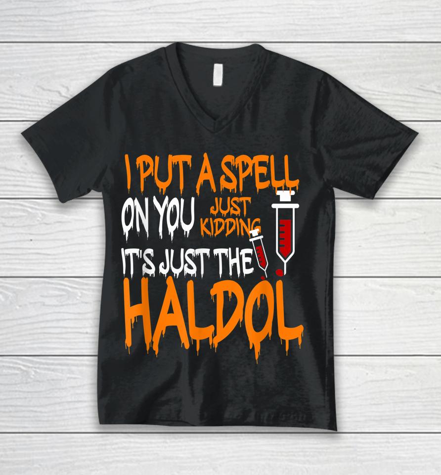 I Put A Spell On You Just Kidding It's Just The Haldol Unisex V-Neck T-Shirt
