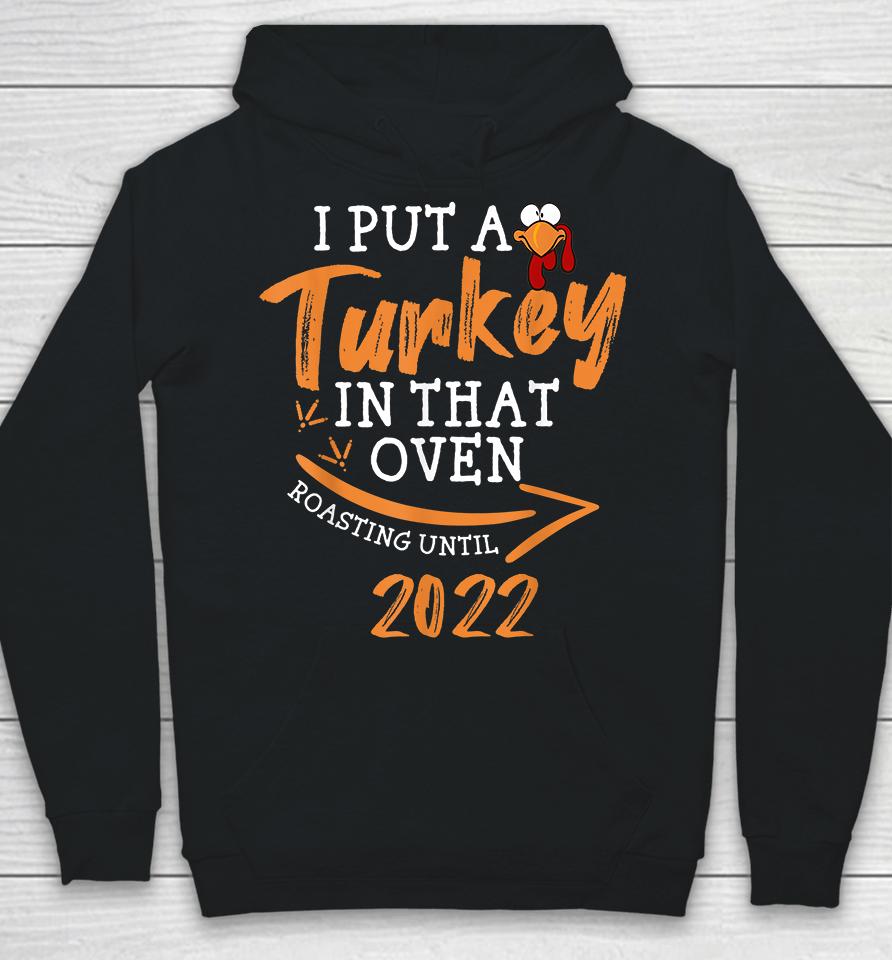I Put A Turkey In That Oven Roasting Until 2022 Pregnancy Thanksgiving Hoodie