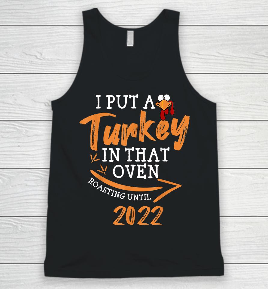 I Put A Turkey In That Oven Roasting Until 2022 Pregnancy Thanksgiving Unisex Tank Top