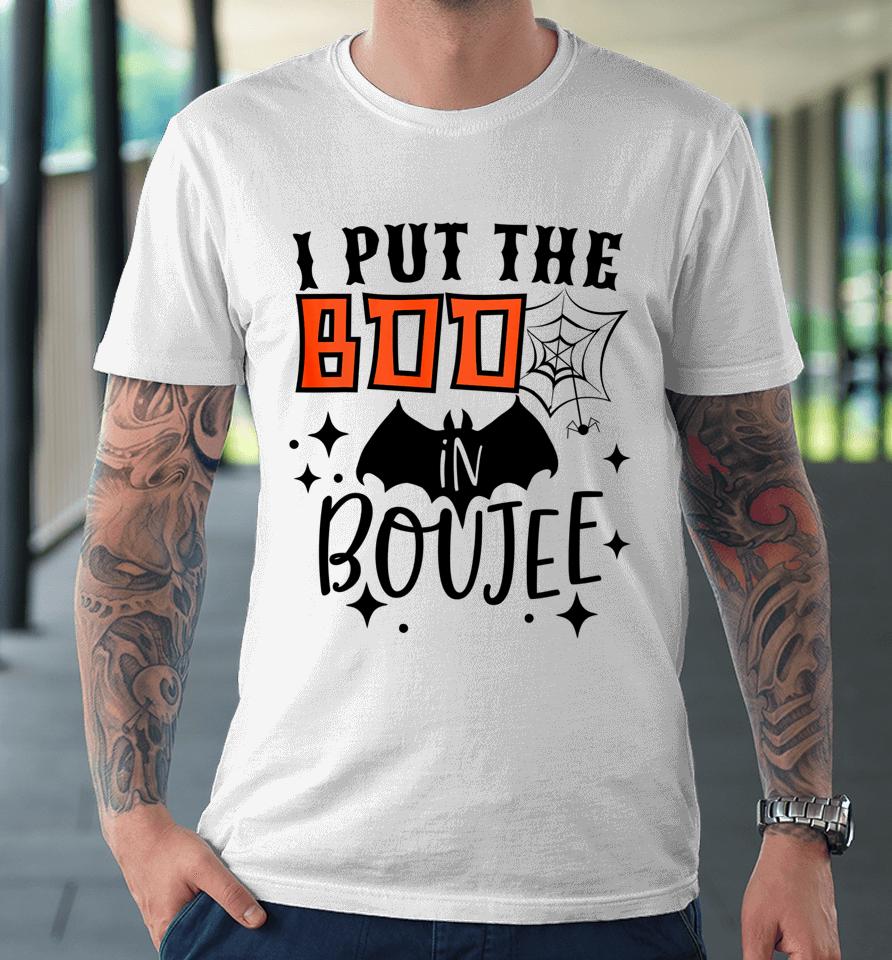I Put Boo In Boujie Funny Gift For Halloween Boo Premium T-Shirt