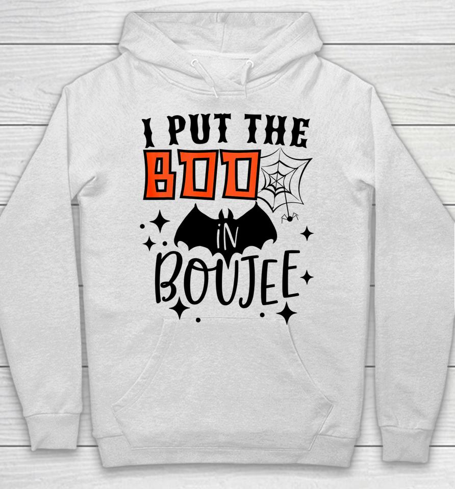 I Put Boo In Boujie Funny Gift For Halloween Boo Hoodie