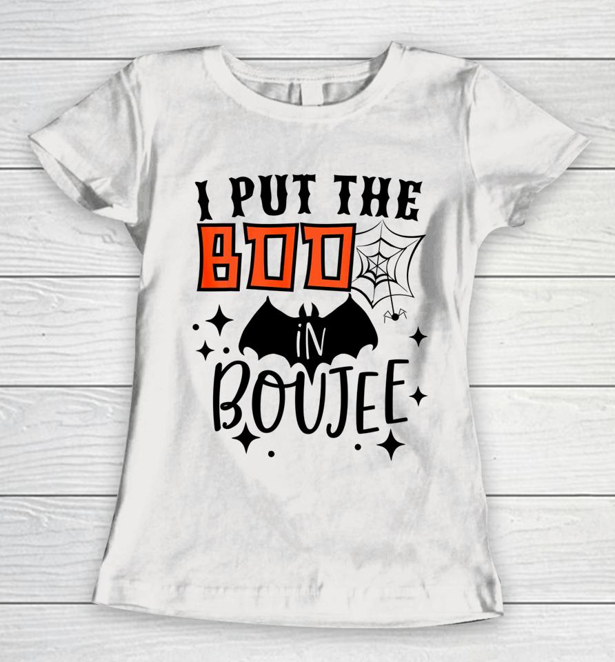 I Put Boo In Boujie Funny Gift For Halloween Boo Women T-Shirt