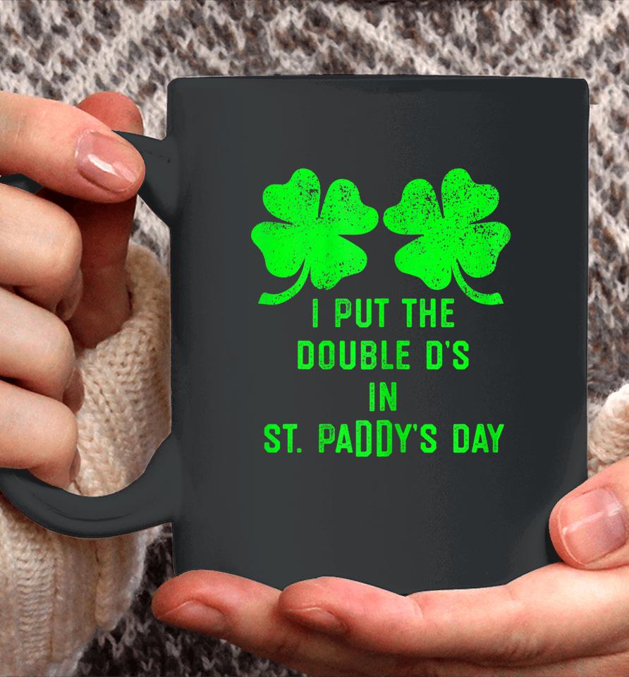 I Put Double Ds St Paddys Day Funny St Patricks Clover Boobs Coffee Mug
