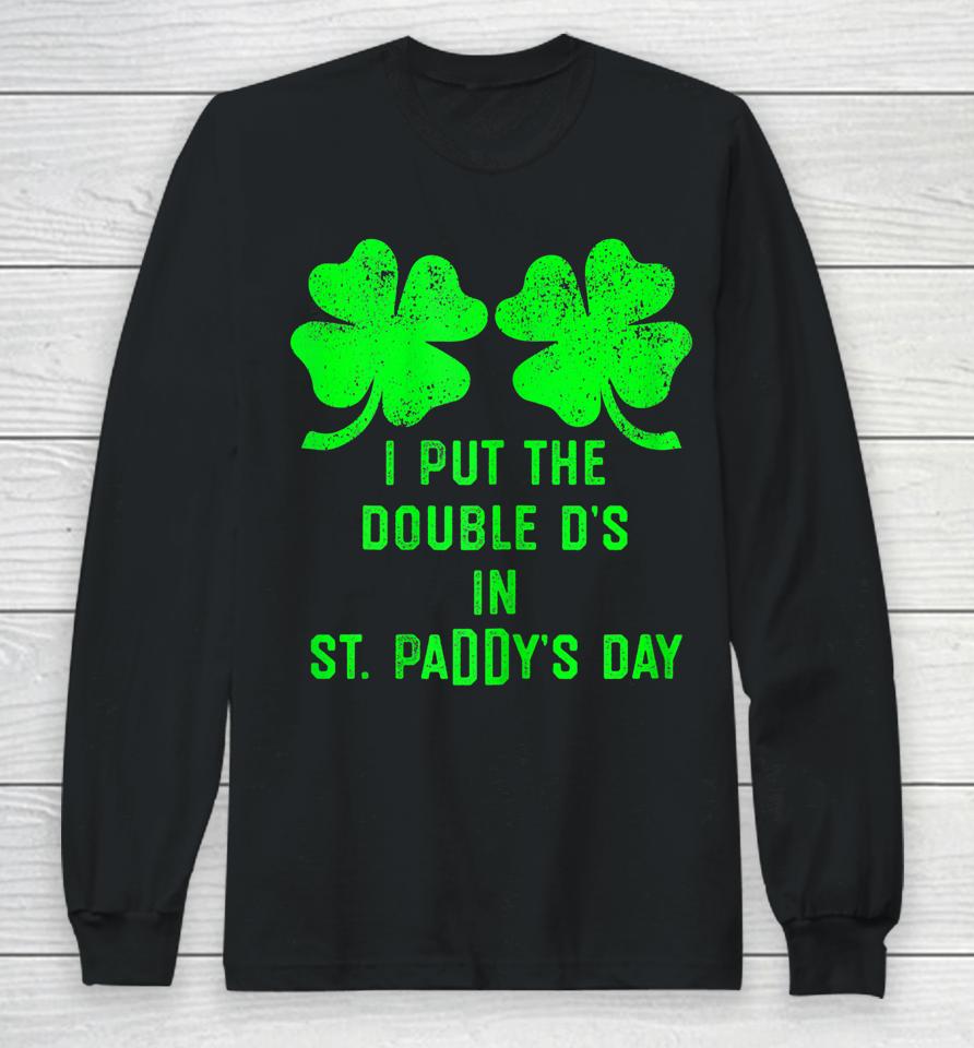 I Put Double Ds St Paddys Day Funny St Patricks Clover Boobs Long Sleeve T-Shirt