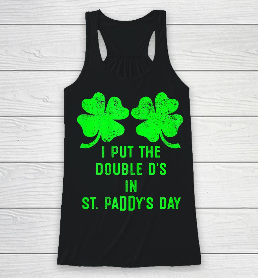I Put Double Ds St Paddys Day Funny St Patricks Clover Boobs Racerback Tank