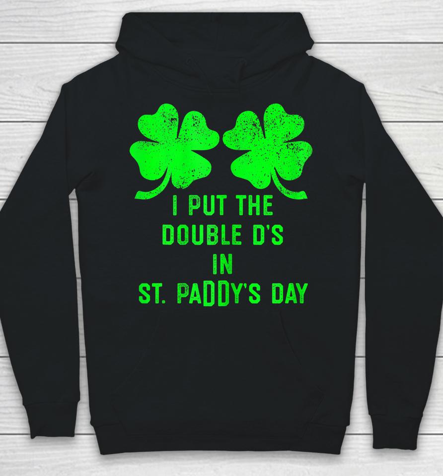 I Put Double Ds St Paddys Day Funny St Patricks Clover Boobs Hoodie