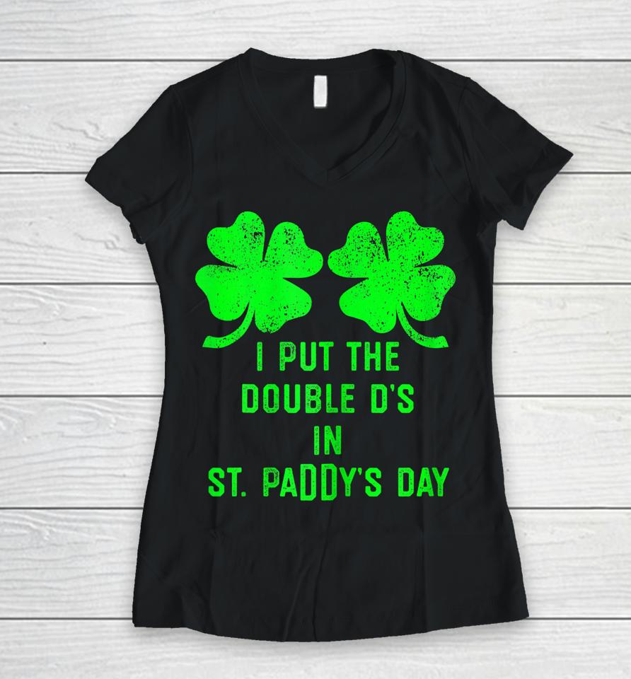 I Put Double Ds St Paddys Day Funny St Patricks Clover Boobs Women V-Neck T-Shirt