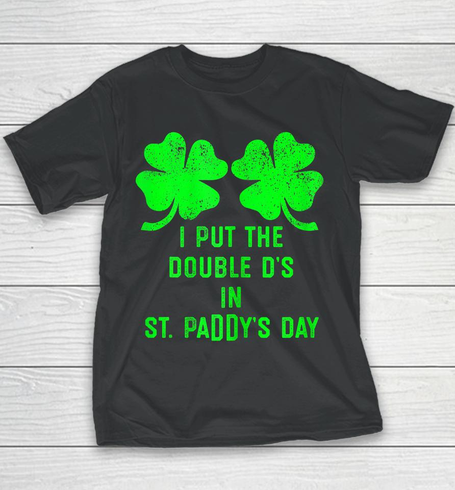 I Put Double Ds St Paddys Day Funny St Patricks Clover Boobs Youth T-Shirt