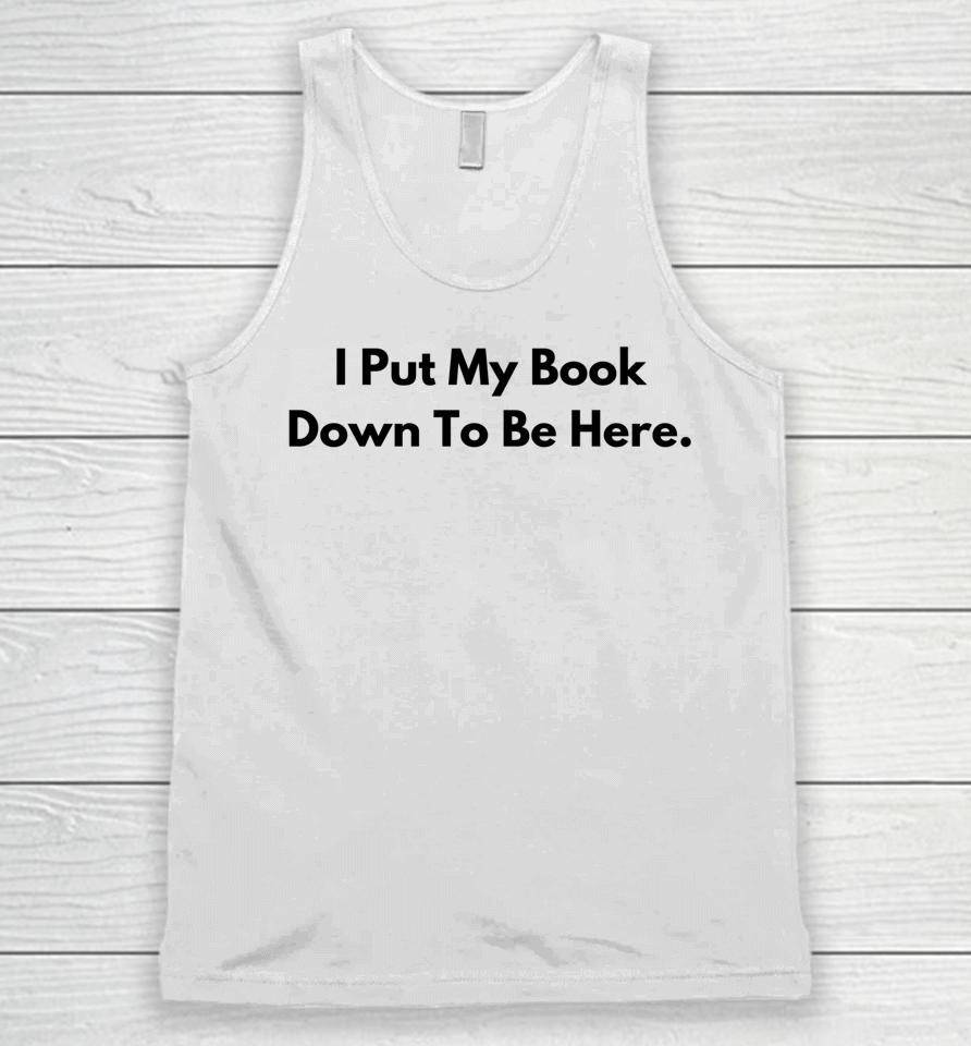 I Put My Book Down To Be Here Book Lover Unisex Tank Top