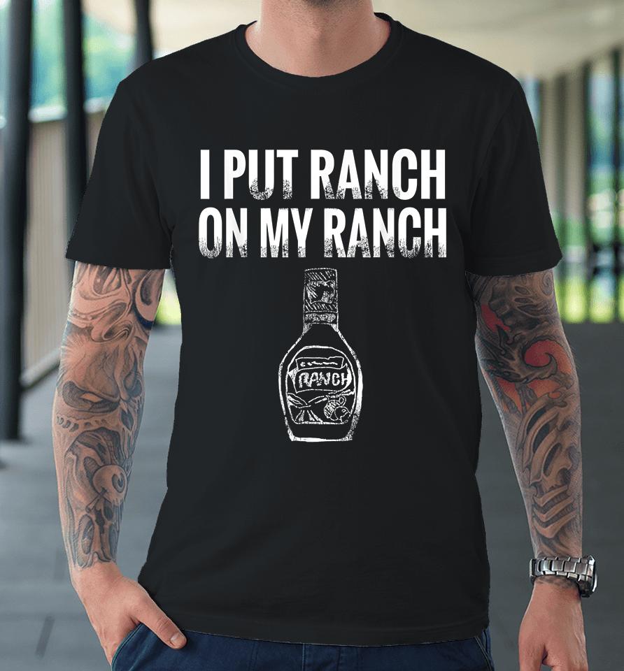 I Put Ranch On My Ranch Vintage Premium T-Shirt