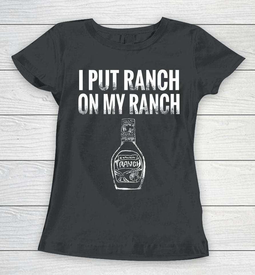I Put Ranch On My Ranch Vintage Women T-Shirt