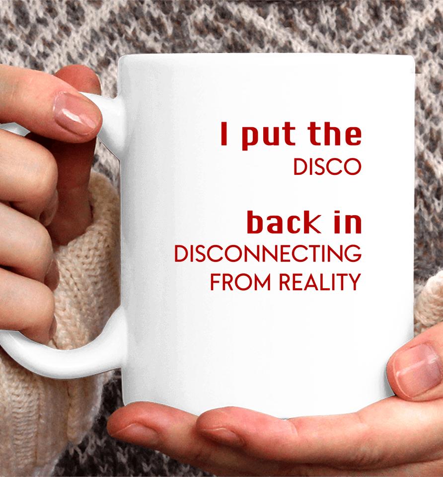 I Put The Disco Back In Disconnecting From Reality Coffee Mug