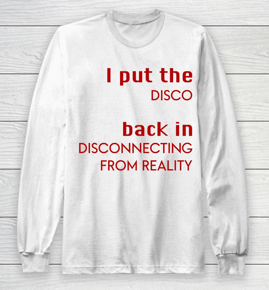 I Put The Disco Back In Disconnecting From Reality Long Sleeve T-Shirt
