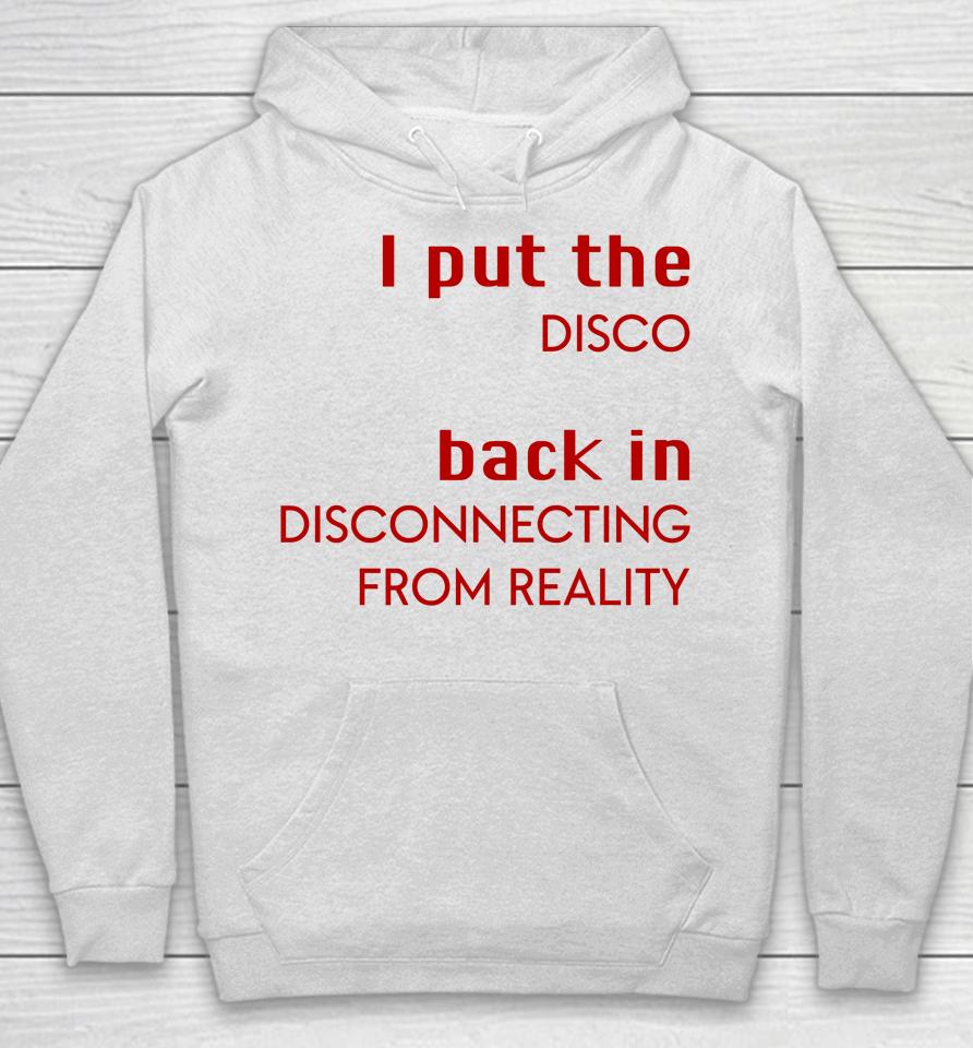 I Put The Disco Back In Disconnecting From Reality Hoodie