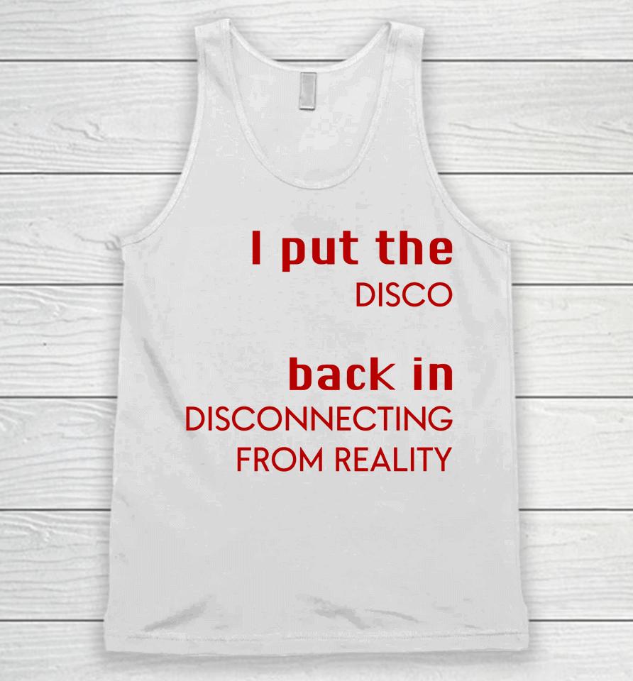 I Put The Disco Back In Disconnecting From Reality Unisex Tank Top