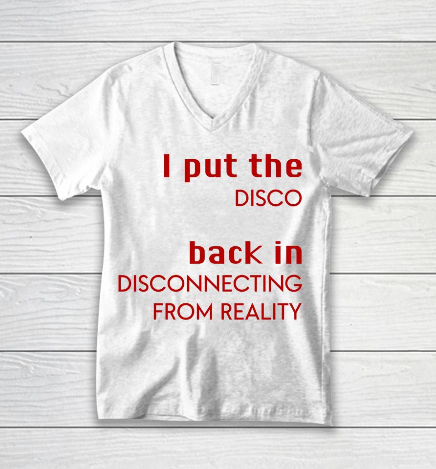 I Put The Disco Back In Disconnecting From Reality Unisex V-Neck T-Shirt