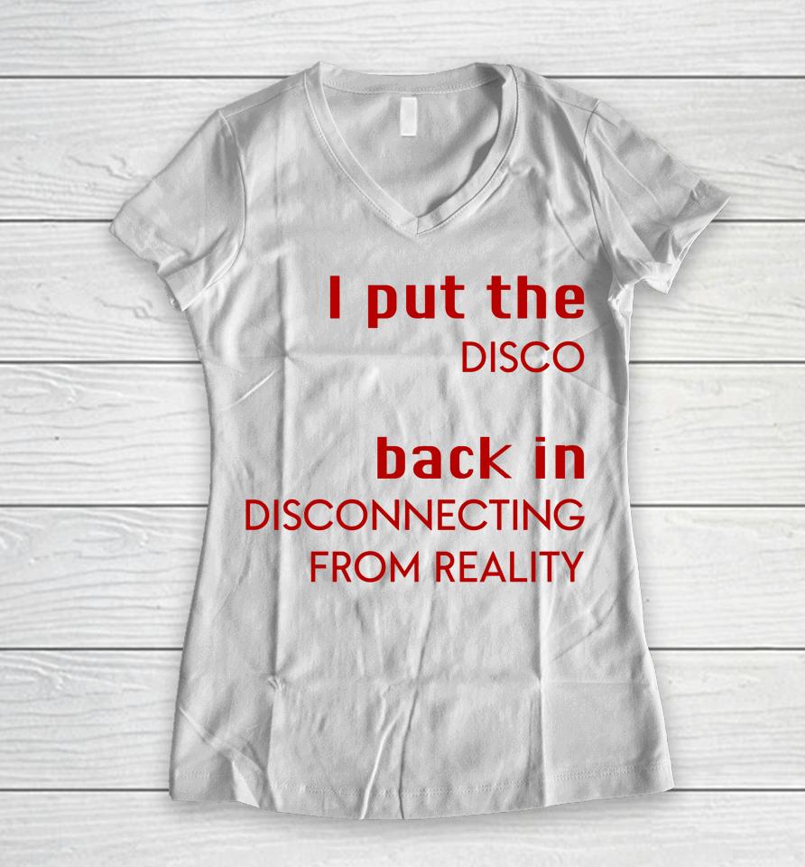 I Put The Disco Back In Disconnecting From Reality Women V-Neck T-Shirt