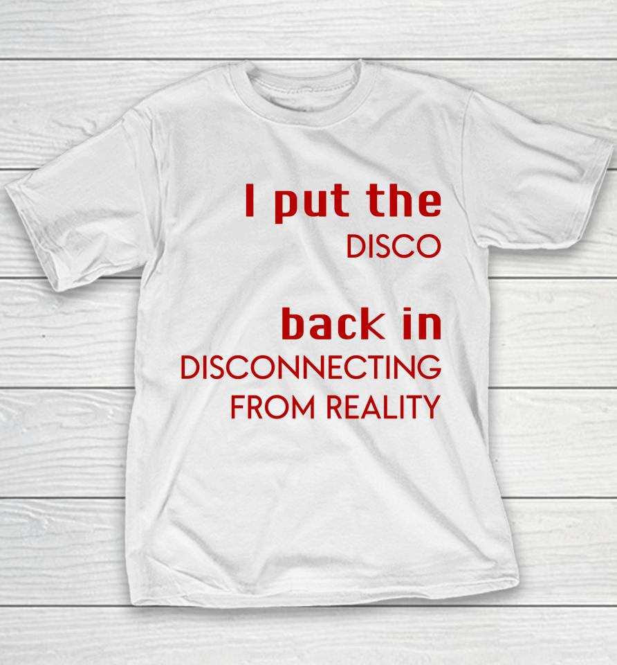 I Put The Disco Back In Disconnecting From Reality Youth T-Shirt