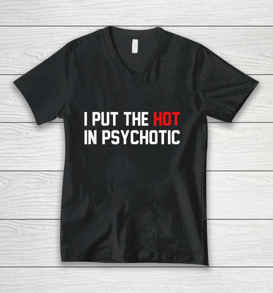 I Put The Hot In Psychotic Unisex V-Neck T-Shirt