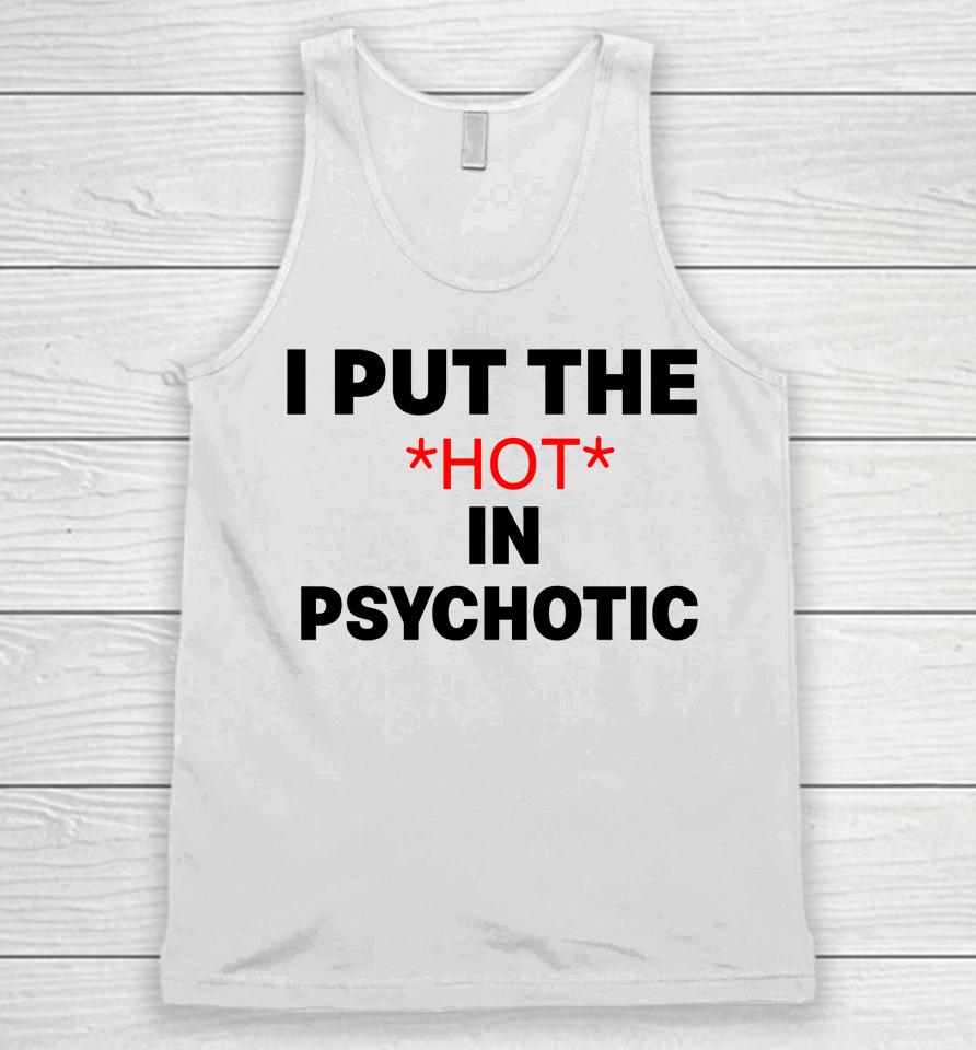 I Put The Hot In Psychotic Unisex Tank Top