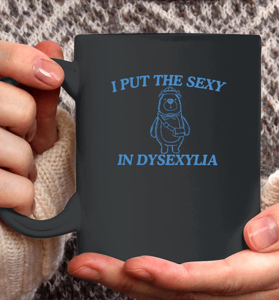 I Put The Sexy In Dysexylia Bear Coffee Mug