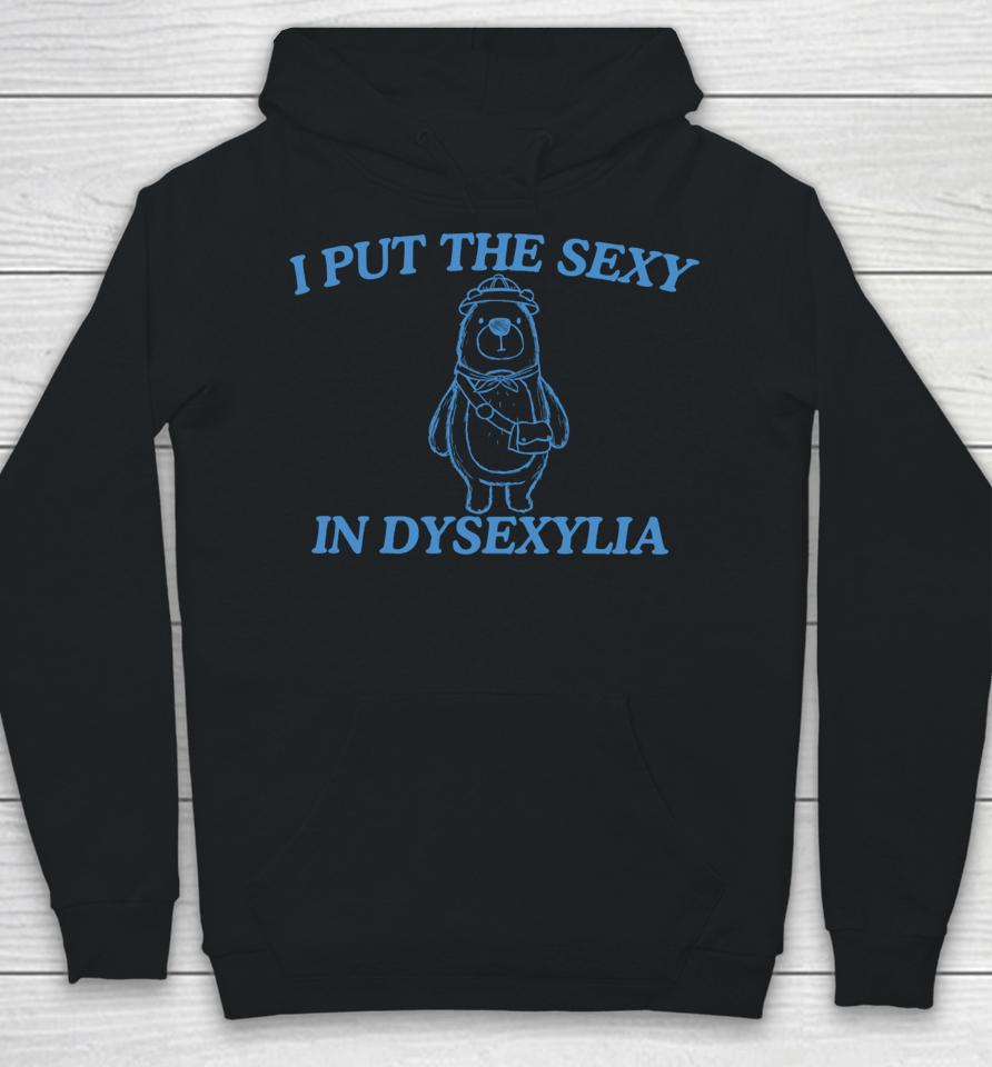 I Put The Sexy In Dysexylia Bear Hoodie