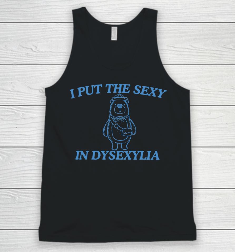 I Put The Sexy In Dysexylia Bear Unisex Tank Top