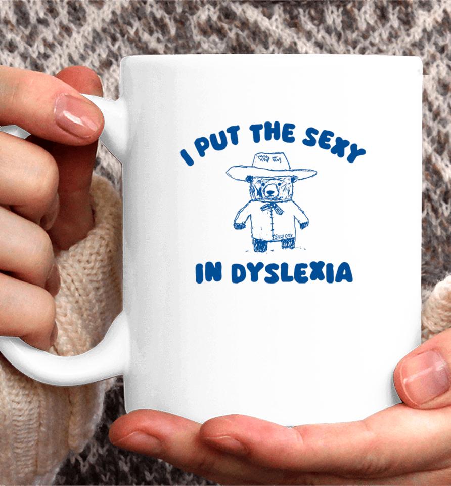 I Put The Sexy In Dyslexia Bear Coffee Mug
