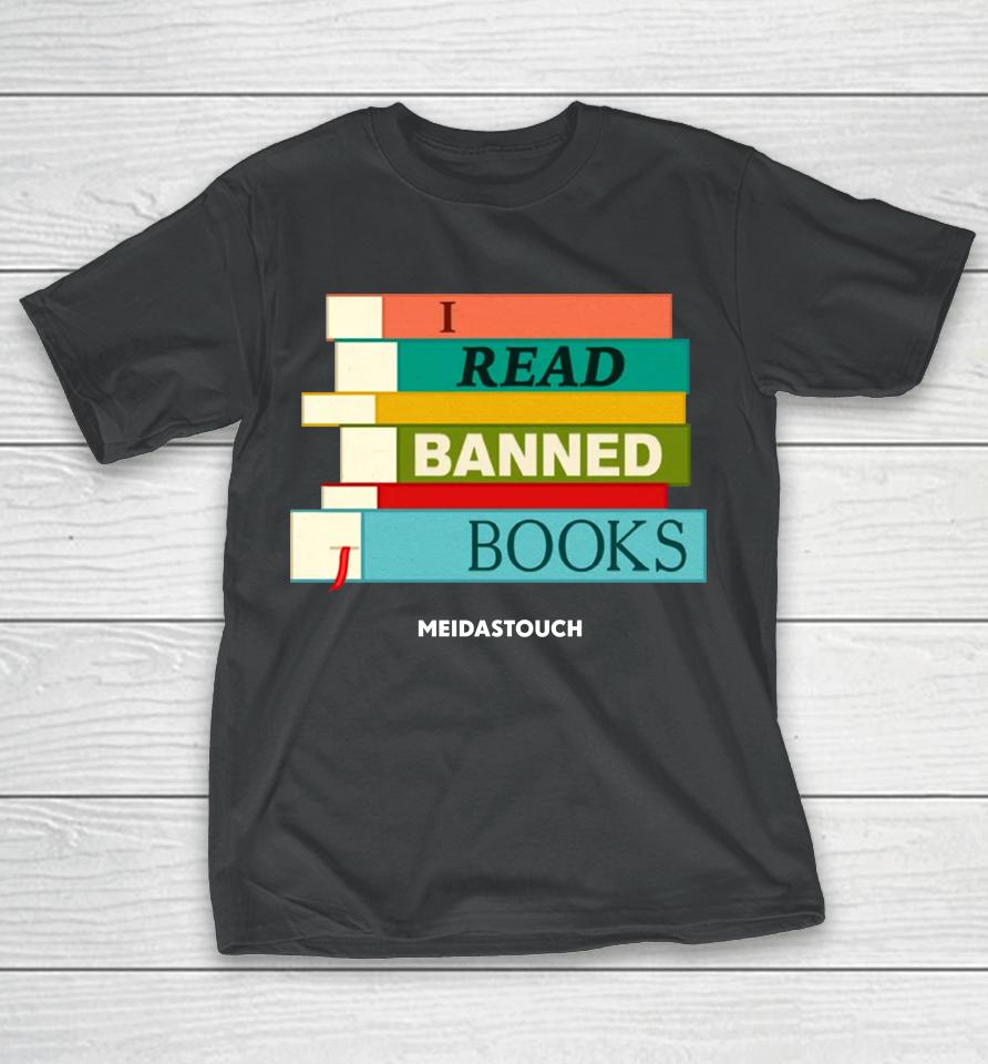 I Read Banned Books Meidastouch T-Shirt