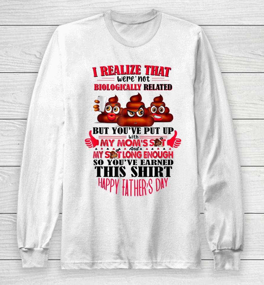 I Realize That We're Not Biologically Happy Father's Day Long Sleeve T-Shirt