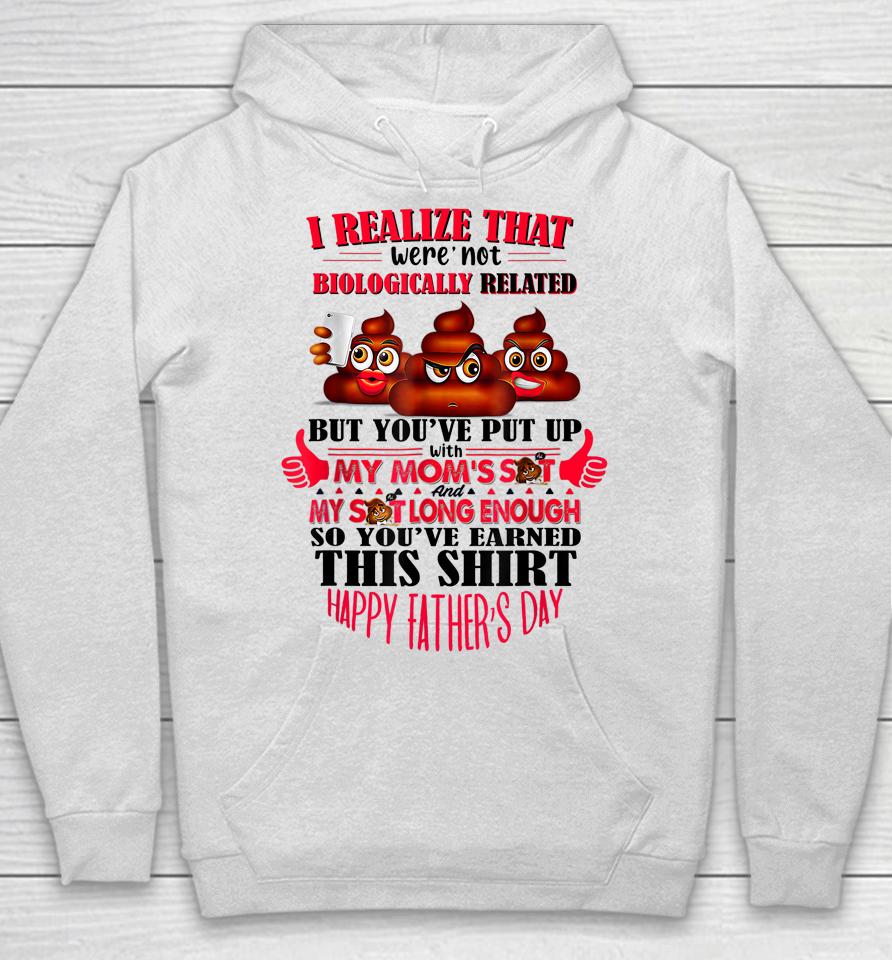 I Realize That We're Not Biologically Happy Father's Day Hoodie