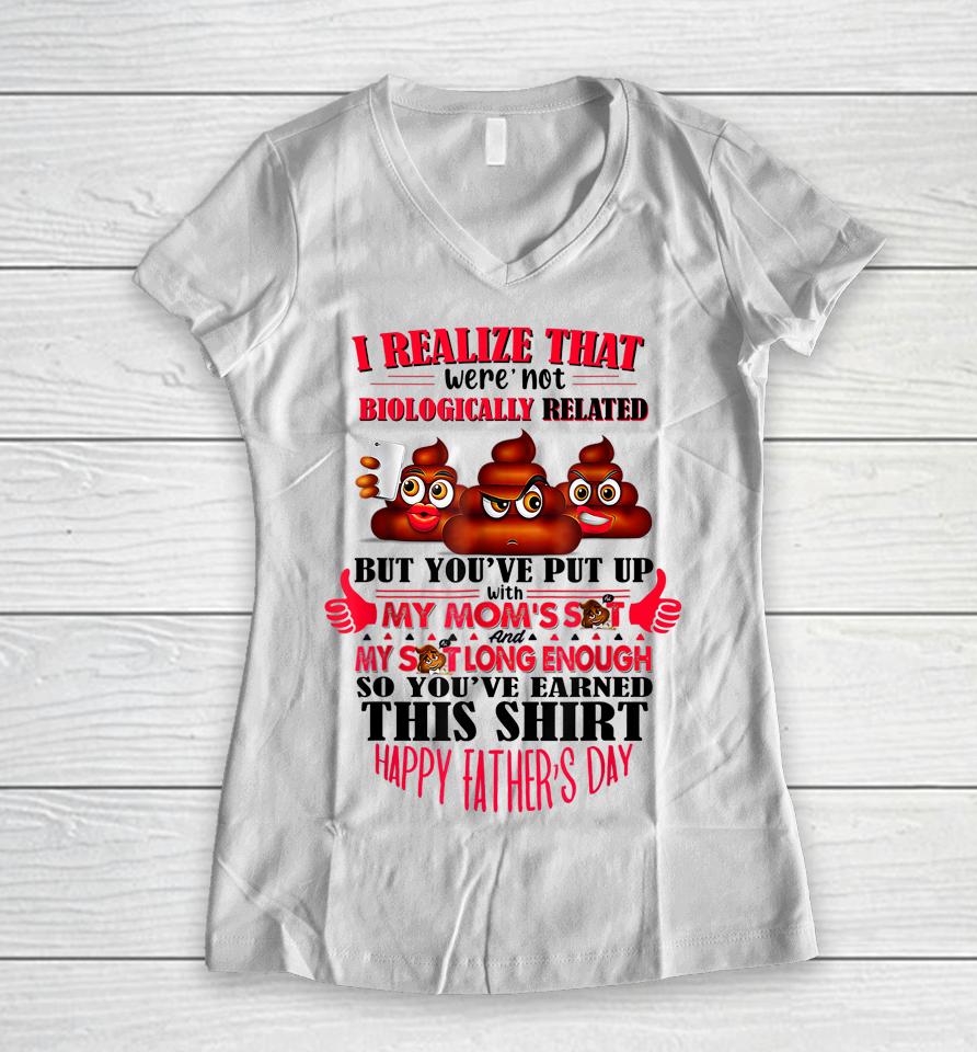 I Realize That We're Not Biologically Happy Father's Day Women V-Neck T-Shirt