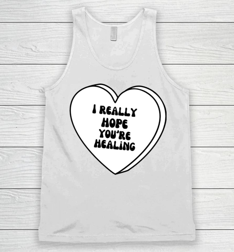 I Really Hope Youre Healing Unisex Tank Top