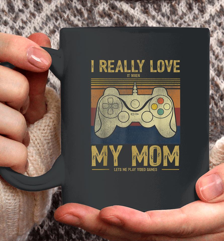 I Really Love It When My Mom Lets Me Play Video Games Coffee Mug