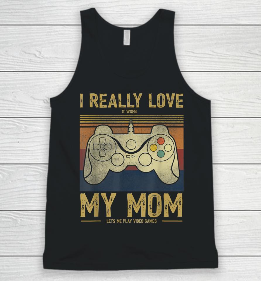 I Really Love It When My Mom Lets Me Play Video Games Unisex Tank Top