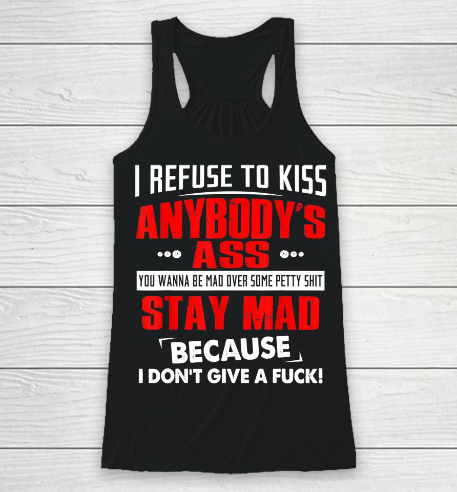 I Refuse To Kiss Anybody's Ass Racerback Tank