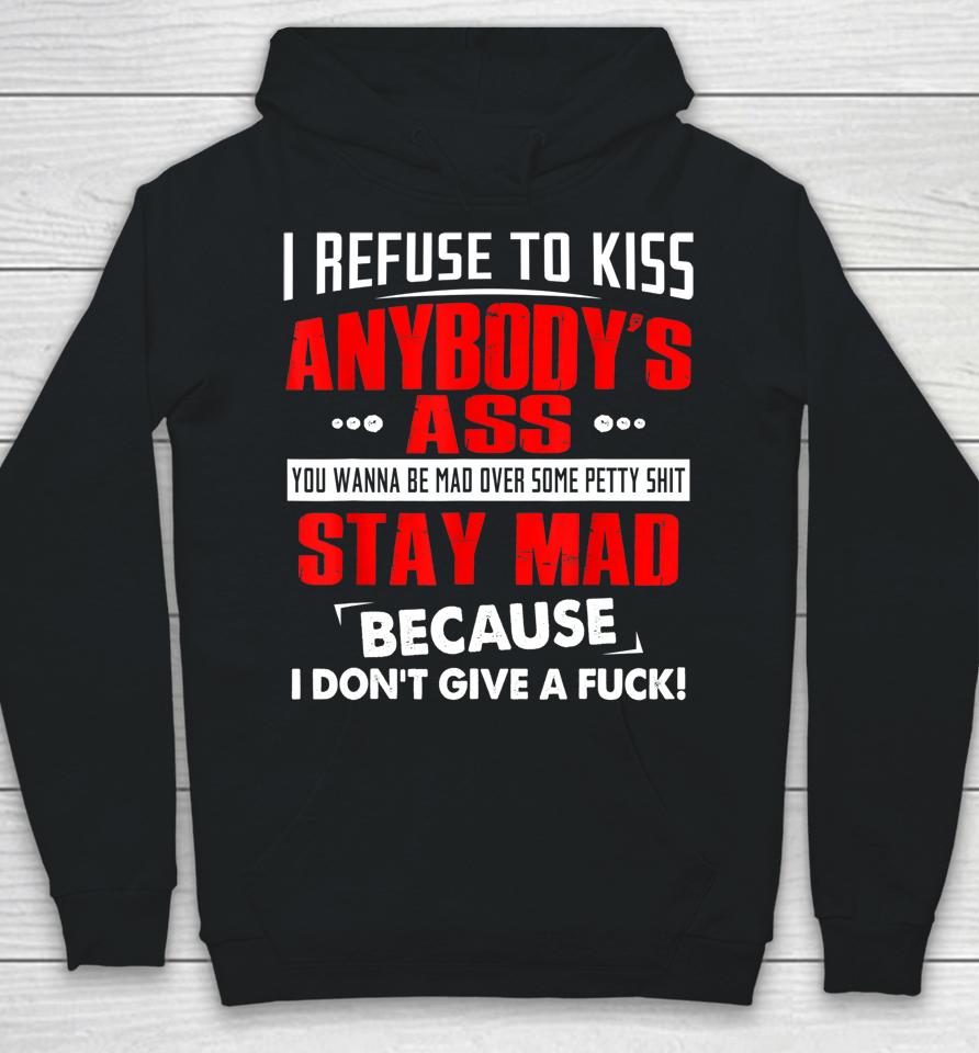 I Refuse To Kiss Anybody's Ass Hoodie