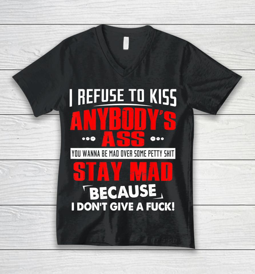 I Refuse To Kiss Anybody's Ass Unisex V-Neck T-Shirt