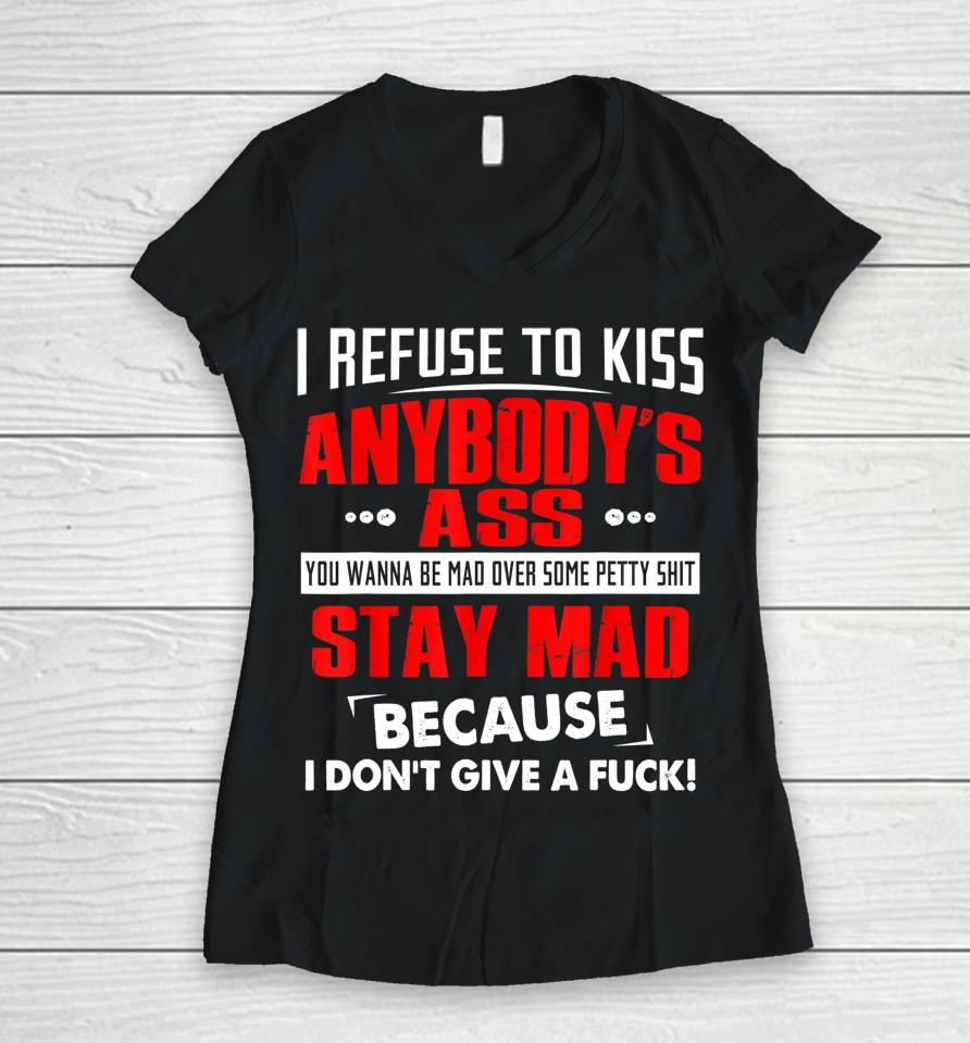 I Refuse To Kiss Anybody's Ass Women V-Neck T-Shirt