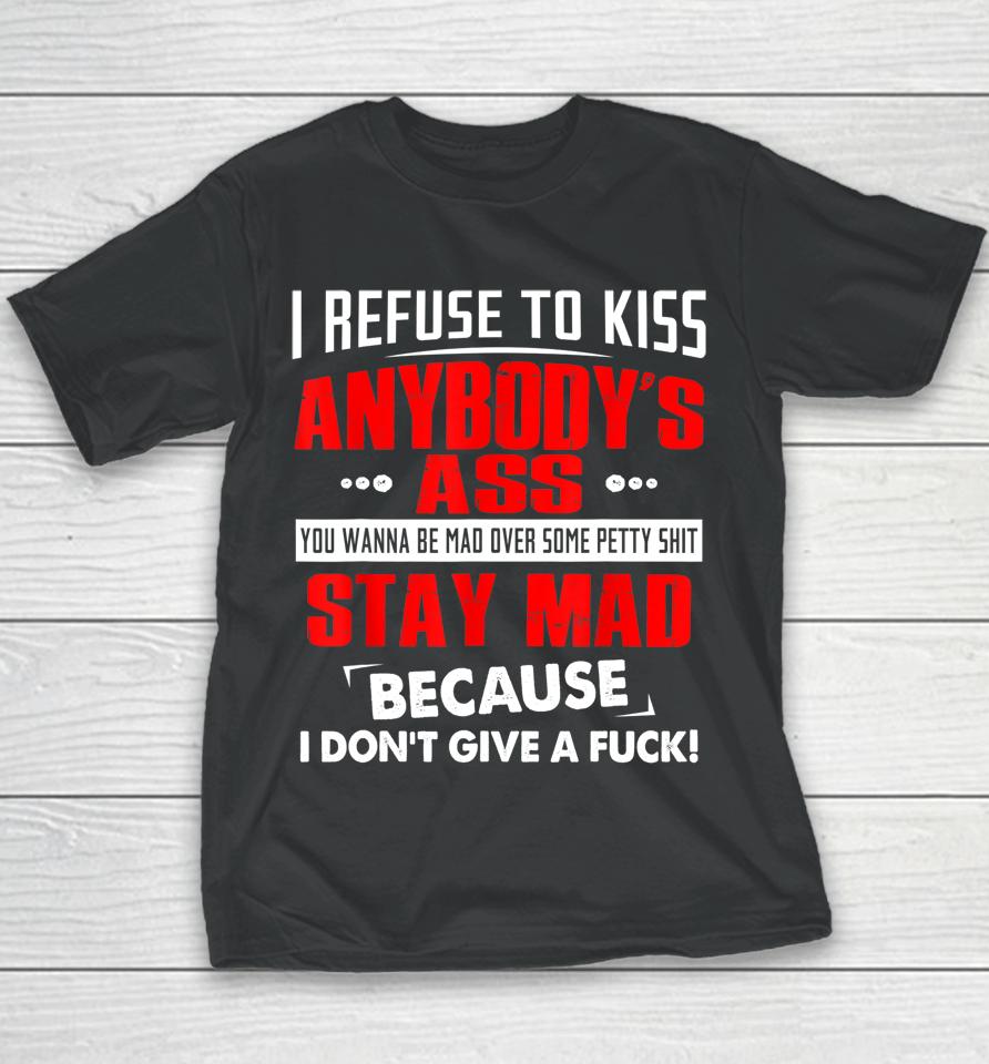 I Refuse To Kiss Anybody's Ass Youth T-Shirt