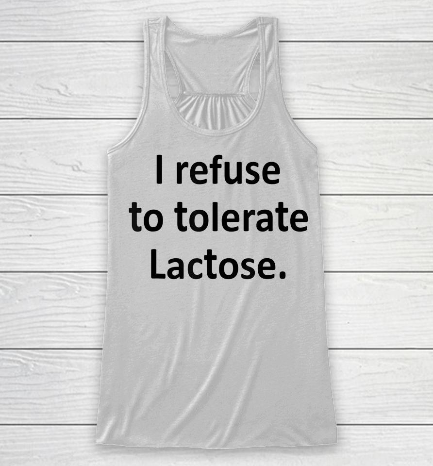 I Refuse To Tolerate Lactose Racerback Tank