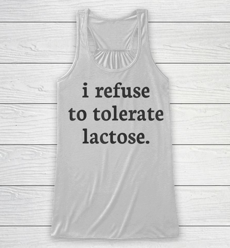 I Refuse To Tolerate Lactose Racerback Tank