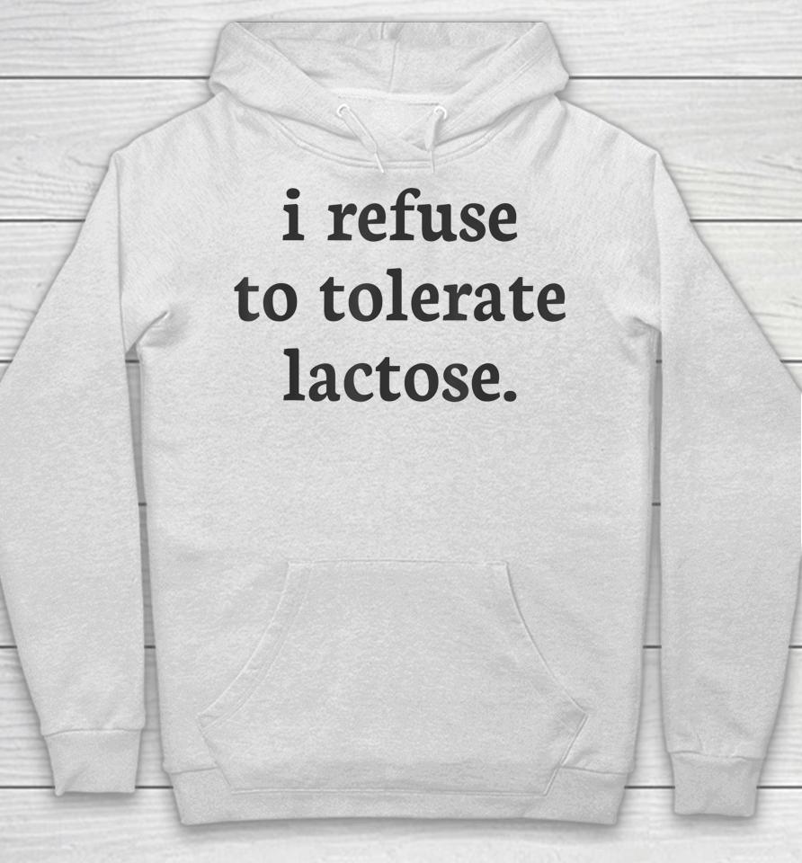 I Refuse To Tolerate Lactose Hoodie