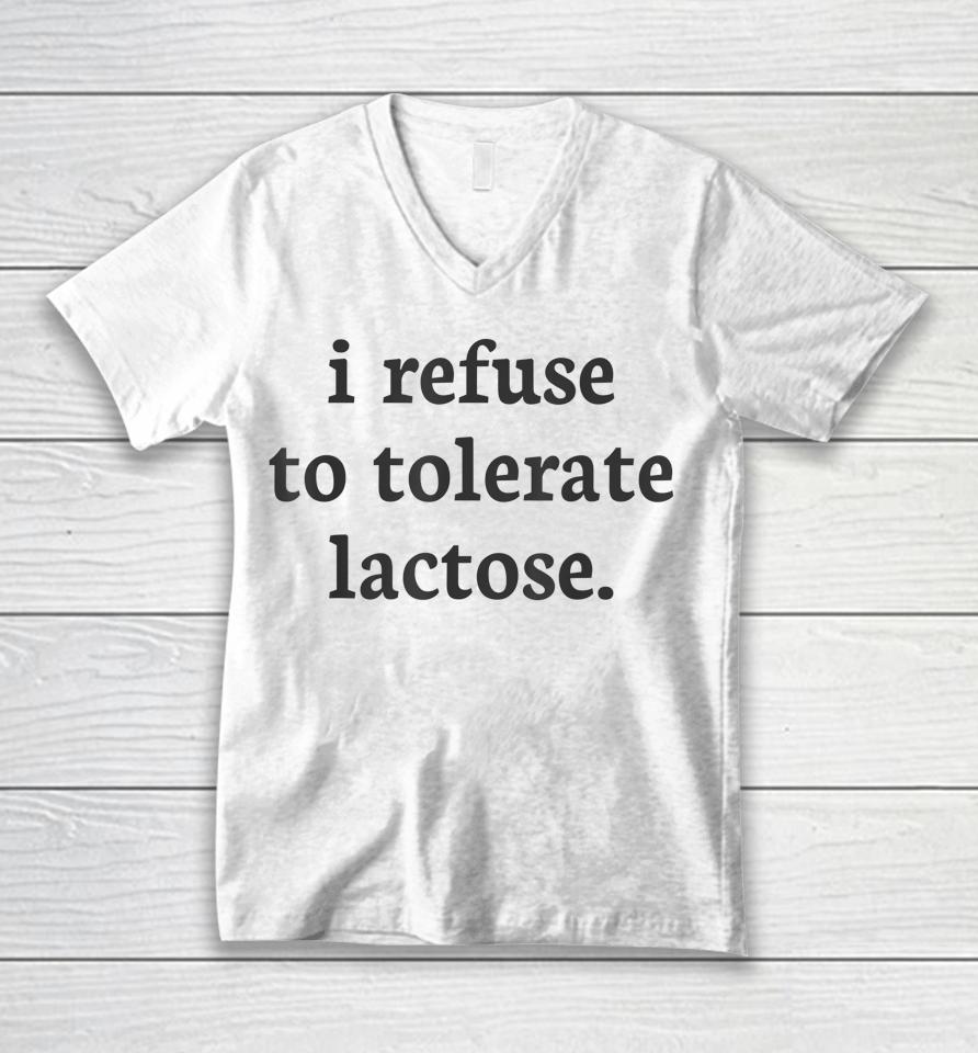 I Refuse To Tolerate Lactose Unisex V-Neck T-Shirt