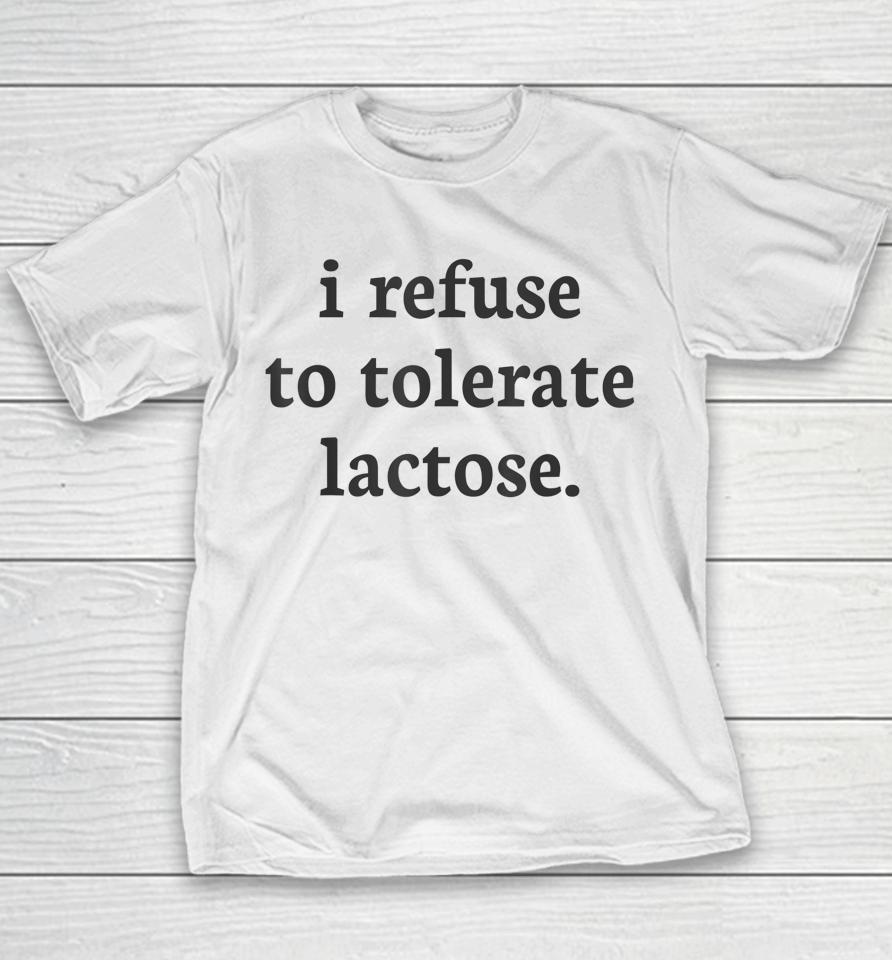 I Refuse To Tolerate Lactose Youth T-Shirt
