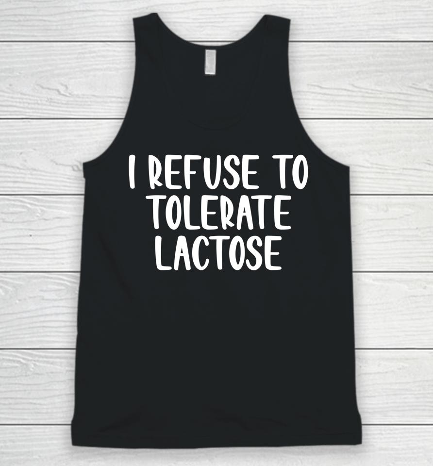 I Refuse To Tolerate Lactose Unisex Tank Top