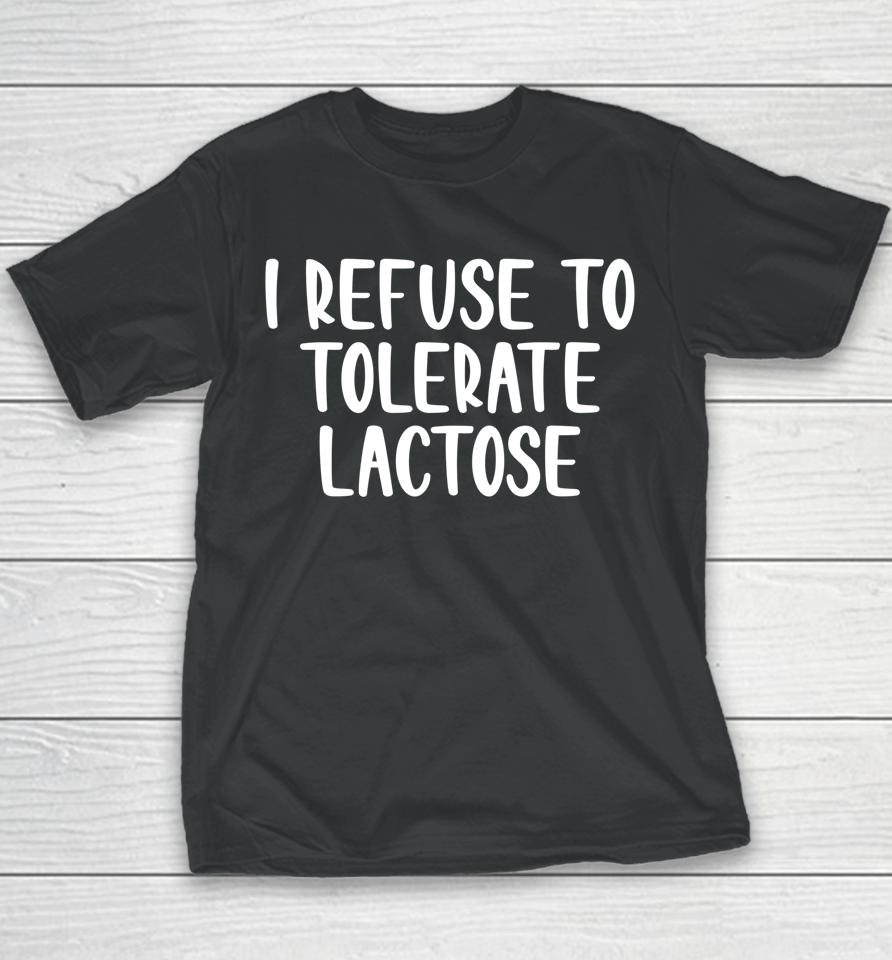 I Refuse To Tolerate Lactose Youth T-Shirt